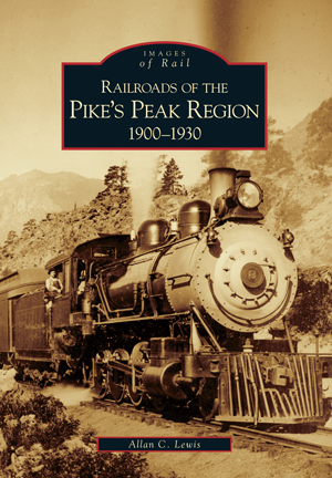 Railroads of the Pike's Peak Region: 1900-1930 front cover